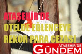 PANDEMİ HİÇE SAYILDI OTEL MÜHÜRLENDİ ATAŞEHİR CEZA OTEL ATAŞEHİR DEGÜNDEM